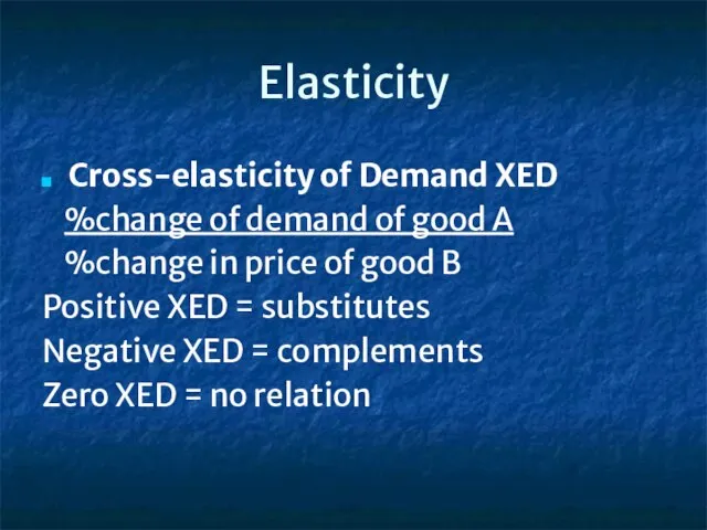 Elasticity Cross-elasticity of Demand XED %change of demand of good A %change