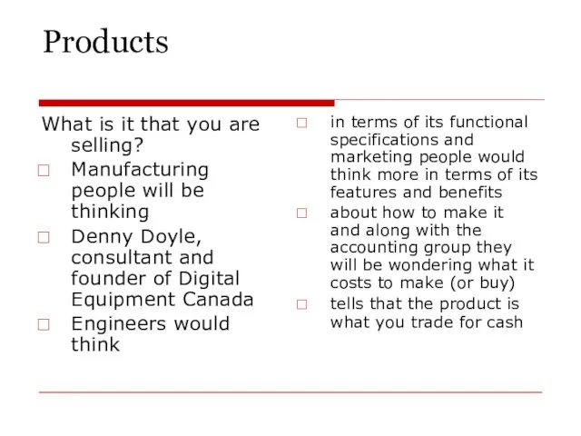 Products What is it that you are selling? Manufacturing people will be