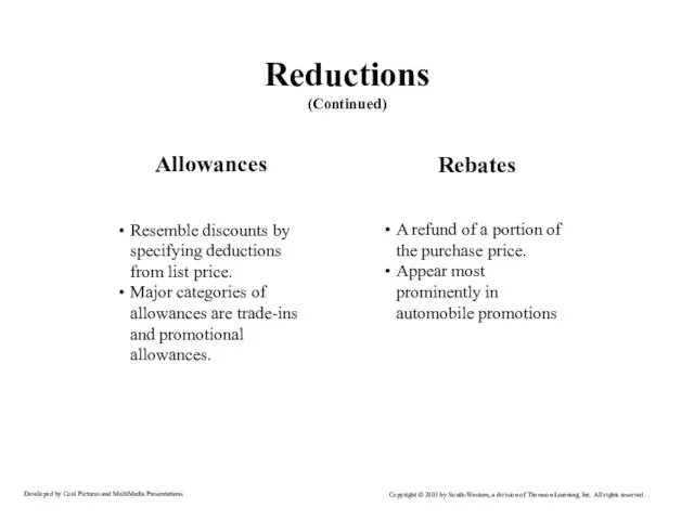 Reductions (Continued) Allowances Resemble discounts by specifying deductions from list price. Major