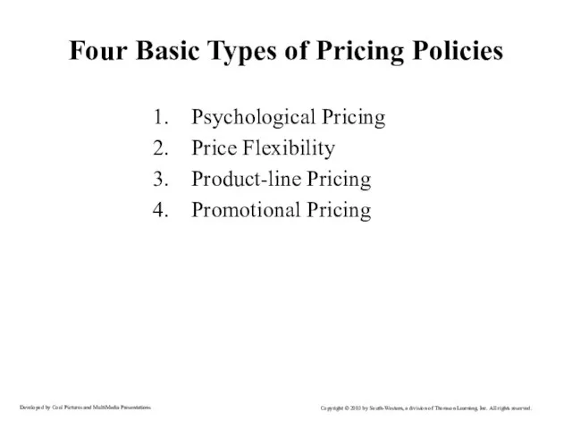 Four Basic Types of Pricing Policies Psychological Pricing Price Flexibility Product-line Pricing Promotional Pricing