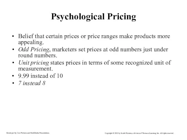 Psychological Pricing Belief that certain prices or price ranges make products more