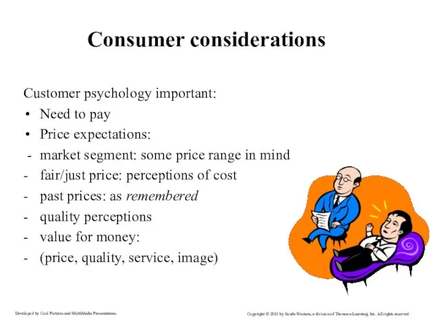 Consumer considerations Customer psychology important: Need to pay Price expectations: - market