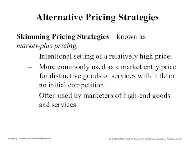 Alternative Pricing Strategies Skimming Pricing Strategies—known as market-plus pricing. Intentional setting of