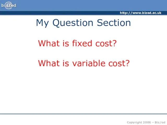 My Question Section What is fixed cost? What is variable cost?