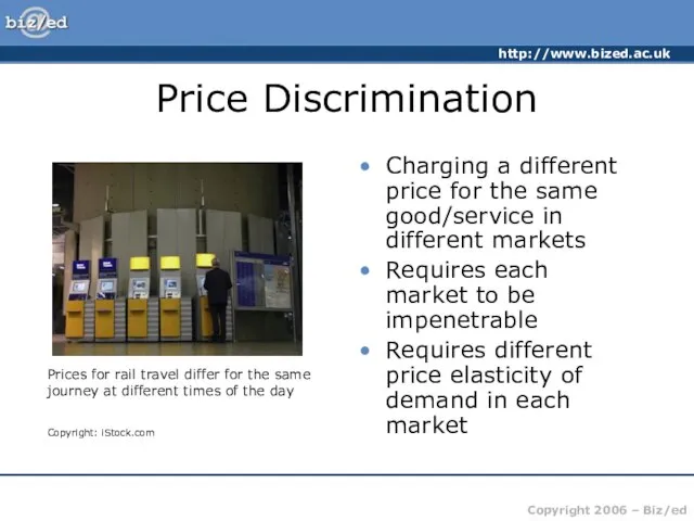 Price Discrimination Charging a different price for the same good/service in different