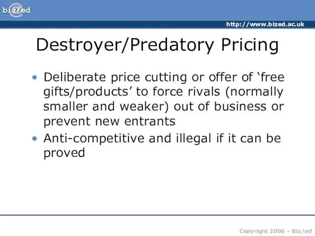 Destroyer/Predatory Pricing Deliberate price cutting or offer of ‘free gifts/products’ to force