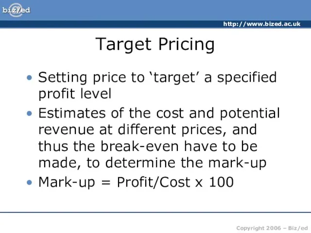 Target Pricing Setting price to ‘target’ a specified profit level Estimates of