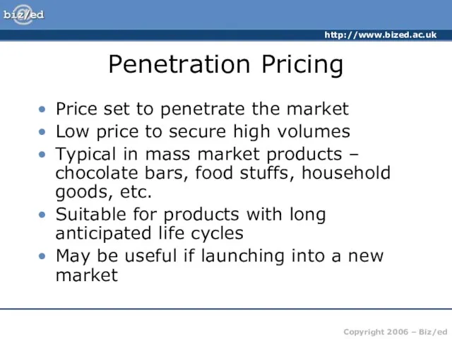 Penetration Pricing Price set to penetrate the market Low price to secure