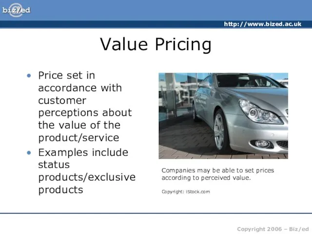 Value Pricing Price set in accordance with customer perceptions about the value