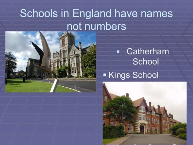 Schools in England have names not numbers Catherham School Kings School
