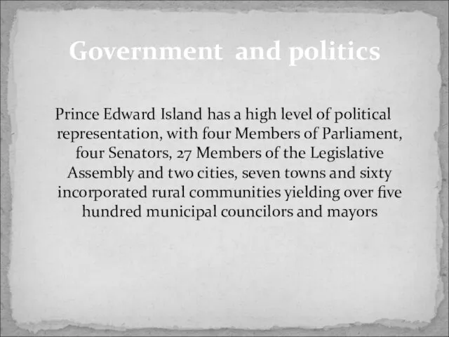 Prince Edward Island has a high level of political representation, with four