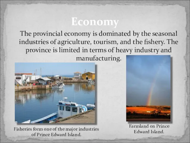 The provincial economy is dominated by the seasonal industries of agriculture, tourism,