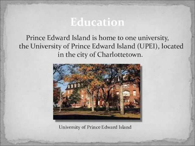 Prince Edward Island is home to one university, the University of Prince