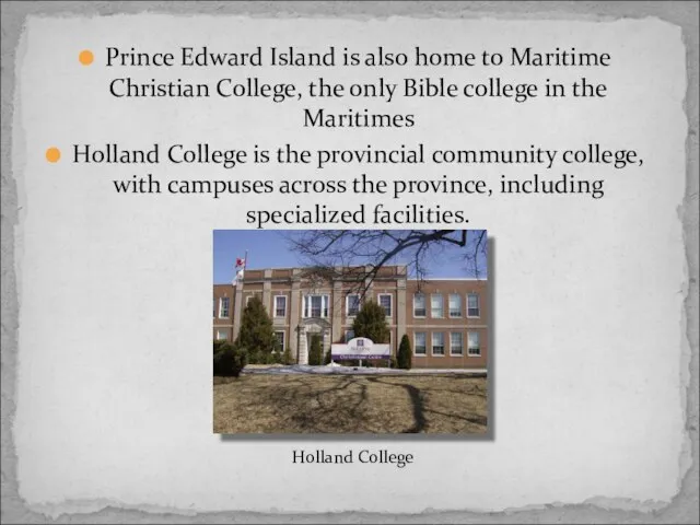 Prince Edward Island is also home to Maritime Christian College, the only