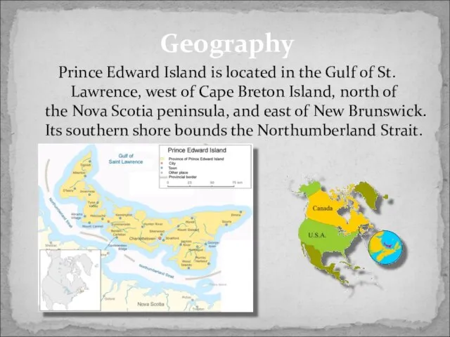 Geography Prince Edward Island is located in the Gulf of St. Lawrence,