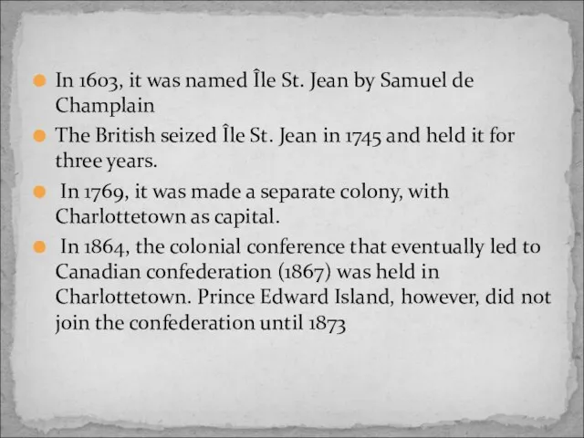 In 1603, it was named Île St. Jean by Samuel de Champlain