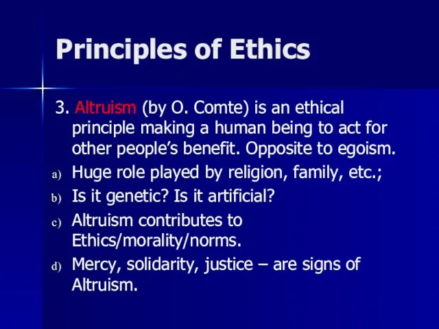 Principles of Ethics 3. Altruism (by O. Comte) is an ethical principle