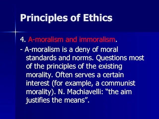 Principles of Ethics 4. A-moralism and immoralism. - A-moralism is a deny