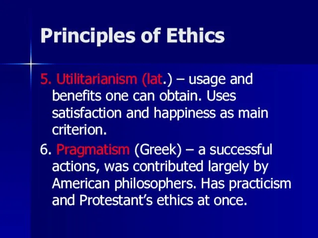 Principles of Ethics 5. Utilitarianism (lat.) – usage and benefits one can