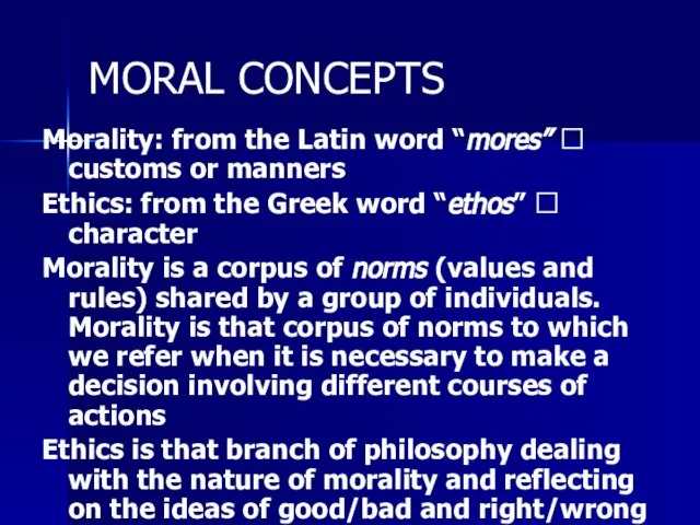 MORAL CONCEPTS Morality: from the Latin word “mores” ? customs or manners