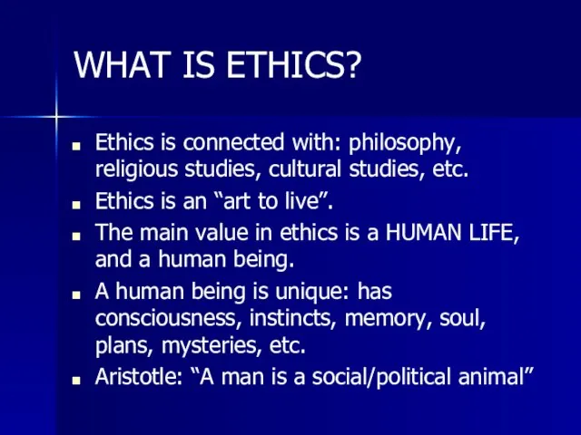 WHAT IS ETHICS? Ethics is connected with: philosophy, religious studies, cultural studies,