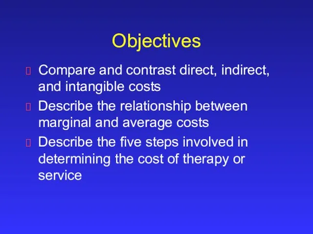 Objectives Compare and contrast direct, indirect, and intangible costs Describe the relationship