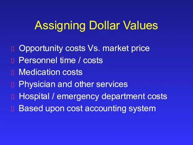 Assigning Dollar Values Opportunity costs Vs. market price Personnel time / costs