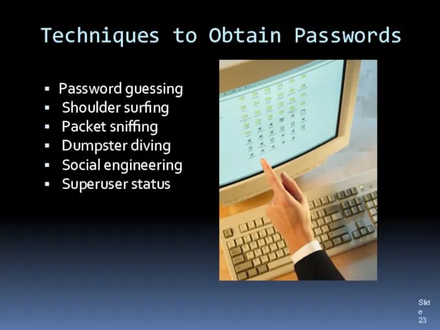 Techniques to Obtain Passwords Password guessing Shoulder surfing Packet sniffing Dumpster diving