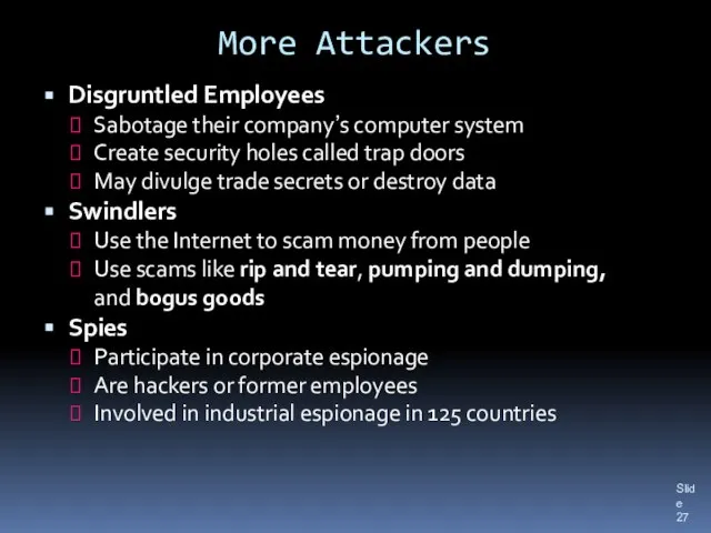 More Attackers Disgruntled Employees Sabotage their company’s computer system Create security holes