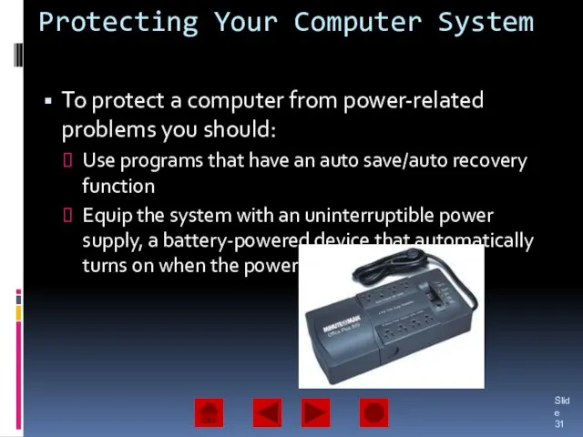 Protecting Your Computer System To protect a computer from power-related problems you