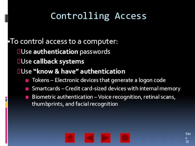 Controlling Access To control access to a computer: Use authentication passwords Use