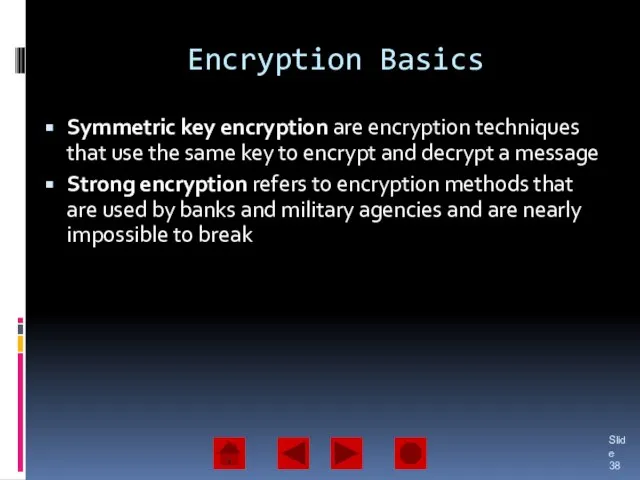 Encryption Basics Symmetric key encryption are encryption techniques that use the same