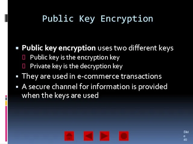 Public Key Encryption Public key encryption uses two different keys Public key