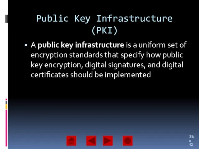 Public Key Infrastructure (PKI) A public key infrastructure is a uniform set