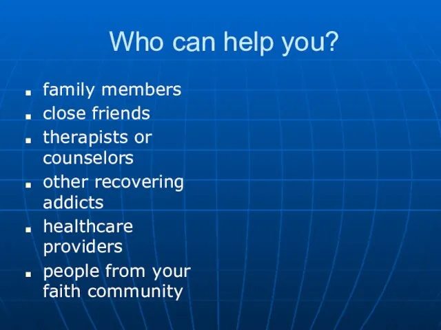 Who can help you? family members close friends therapists or counselors other