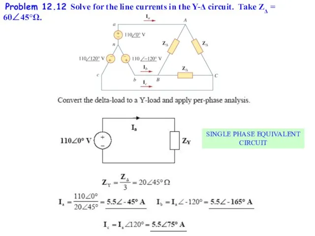 Problem 12.12 Solve for the line currents in the Y-Δ circuit. Take