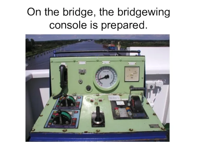 On the bridge, the bridgewing console is prepared.