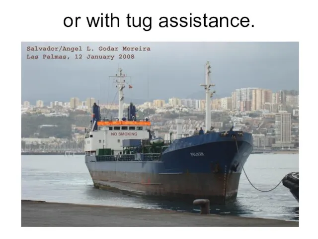 or with tug assistance.