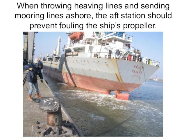 When throwing heaving lines and sending mooring lines ashore, the aft station