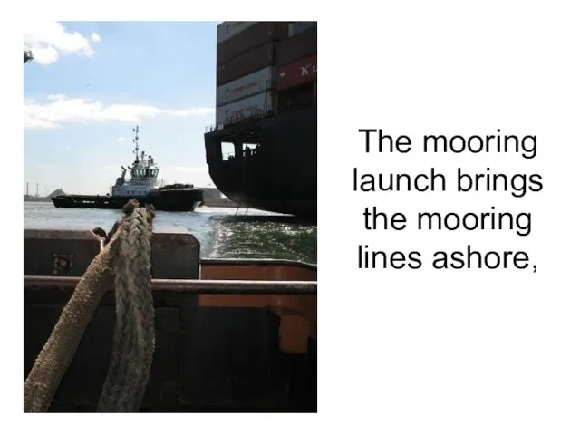 The mooring launch brings the mooring lines ashore,