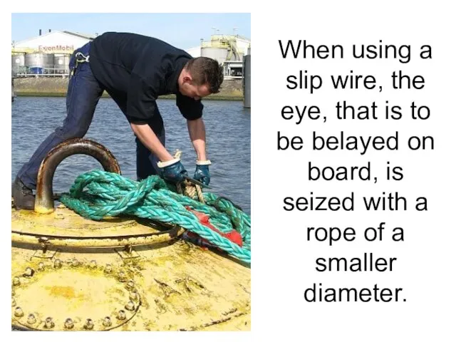 When using a slip wire, the eye, that is to be belayed