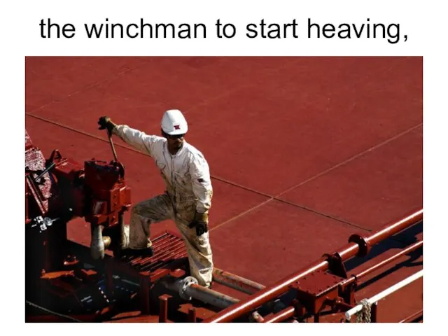 the winchman to start heaving,