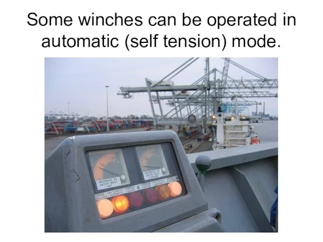 Some winches can be operated in automatic (self tension) mode.