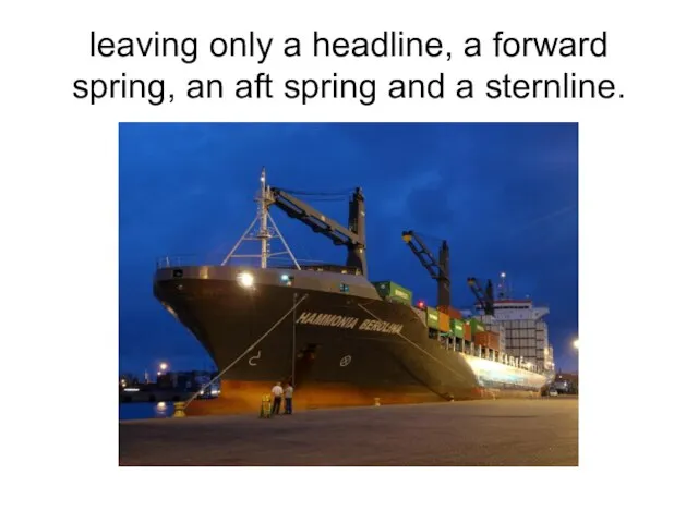 leaving only a headline, a forward spring, an aft spring and a sternline.