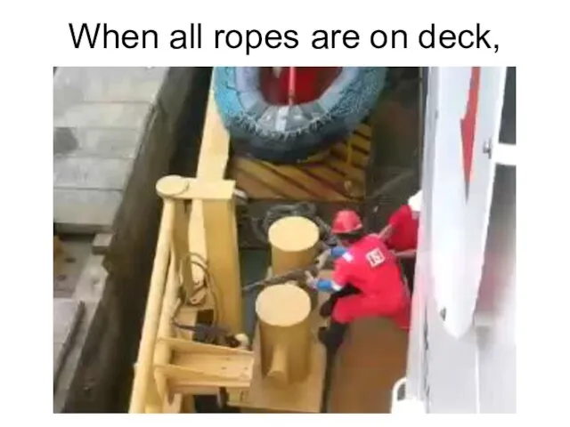 When all ropes are on deck,