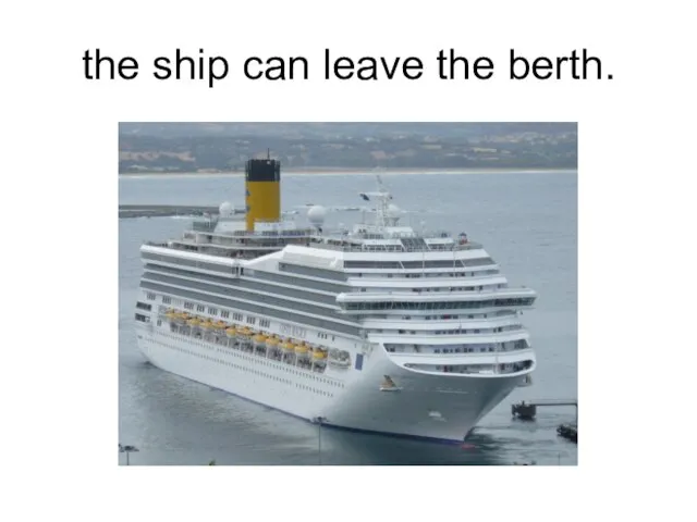 the ship can leave the berth.