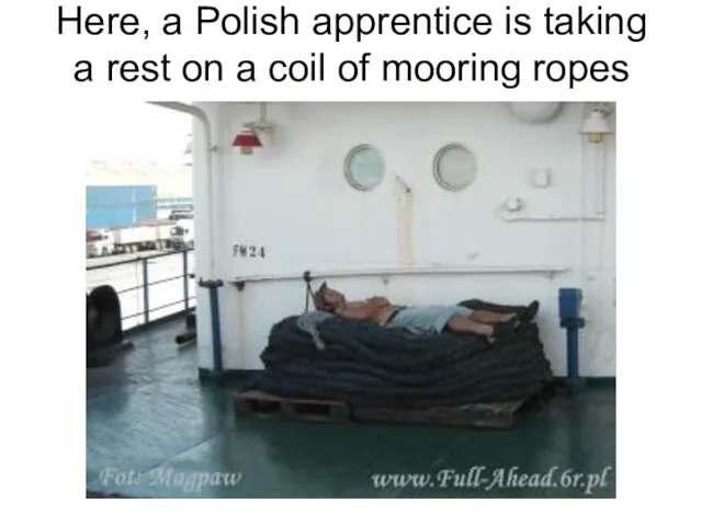 Here, a Polish apprentice is taking a rest on a coil of mooring ropes