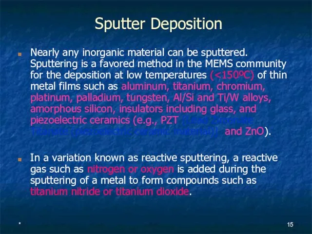 * Sputter Deposition Nearly any inorganic material can be sputtered. Sputtering is