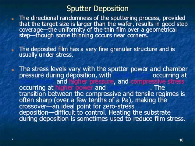 * Sputter Deposition The directional randomness of the sputtering process, provided that
