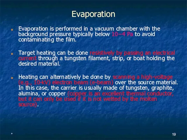 * Evaporation Evaporation is performed in a vacuum chamber with the background